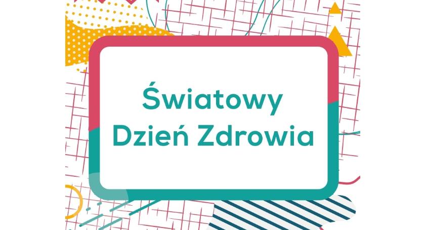 ZDROWIE DLA WSZYSTKICH – hasłem Światowego Dnia Zdrowia 2018