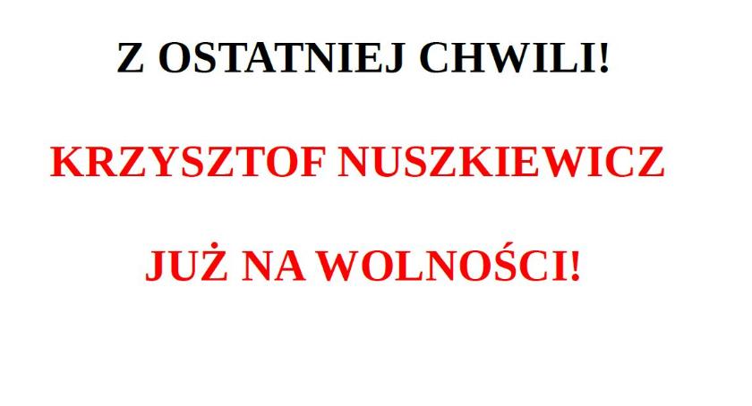 Krzysztof Nuszkiewicz już na wolności!