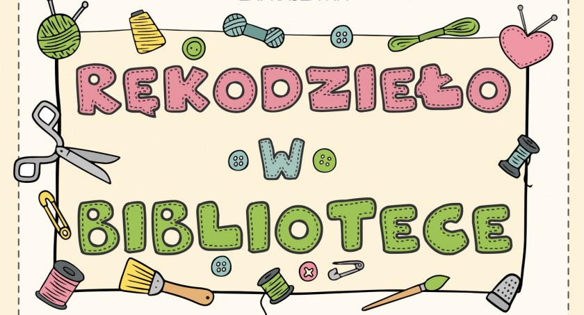 Rękodzieło w bibliotece – Przyjdź na spotkanie z pasjami