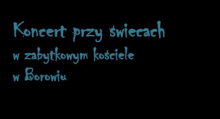 Koncert przy świecach w zabytkowym kościele w Borowiu
