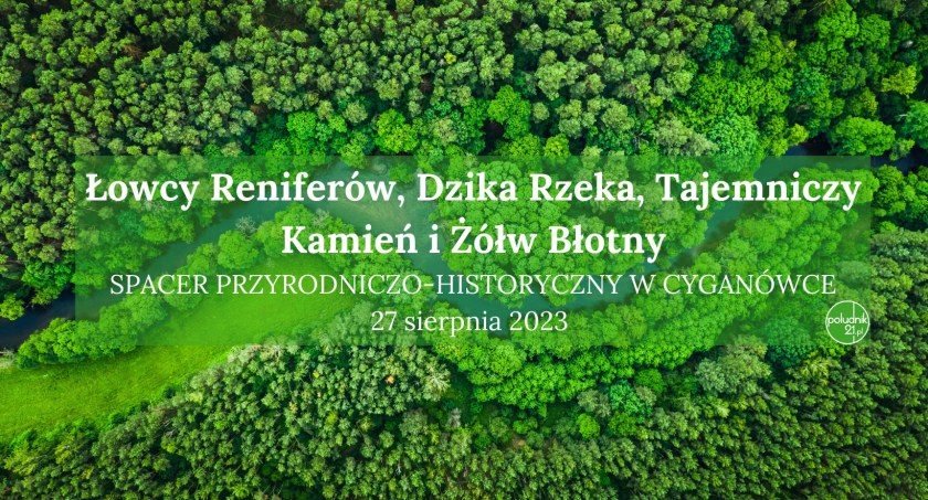 Łowcy Reniferów, Dzika Rzeka, Tajemniczy Kamień i Żółw Błotny – Spacer przyrodniczo-historyczny