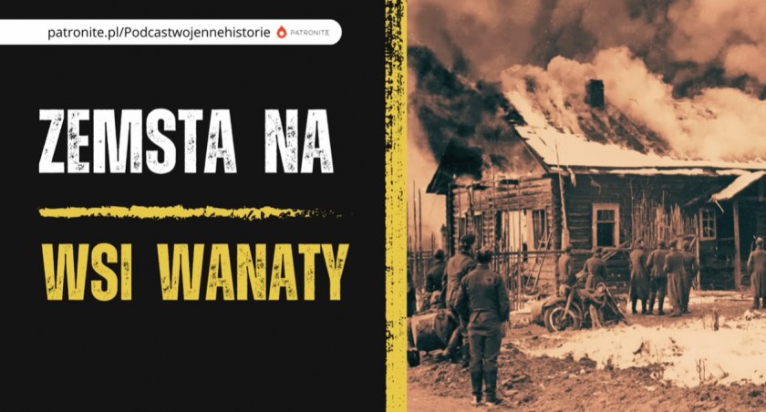 Mordowali wszystkich: mężczyzn, kobiety i dzieci, a wieś spalili – Nowy Podcast Wojenne Historie 