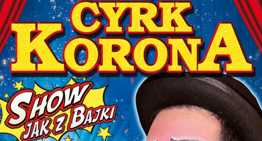 Cyrk Korona w Garwolinie! Do zdobycia PODWÓJNE wejściówki!