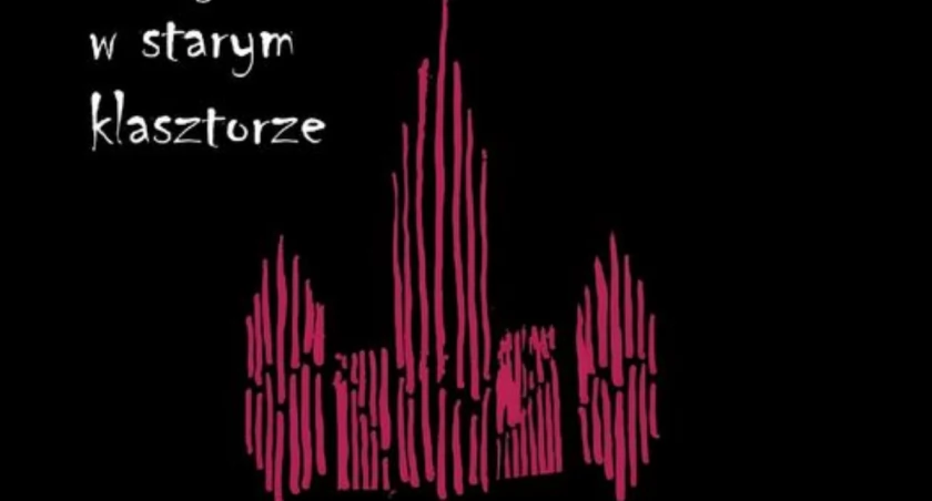 Muzyka w starym klasztorze – Wyjątkowy koncert organowy