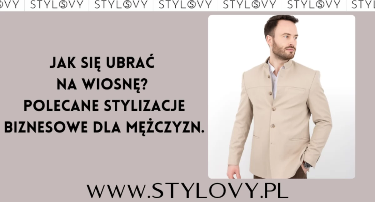 Jak się ubrać na wiosnę? Polecane stylizacje biznesowe dla mężczyzn.