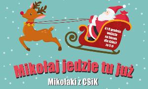 Mikołaj jedzie tu już, czyli Mikołajki z CSiK