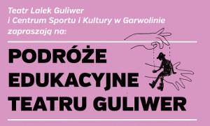 Podróże edukacyjne Teatru Guliwer w Garwolinie