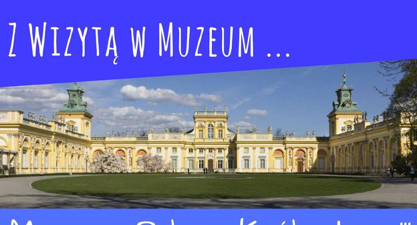 Z wizytą w muzeum - Wilanów