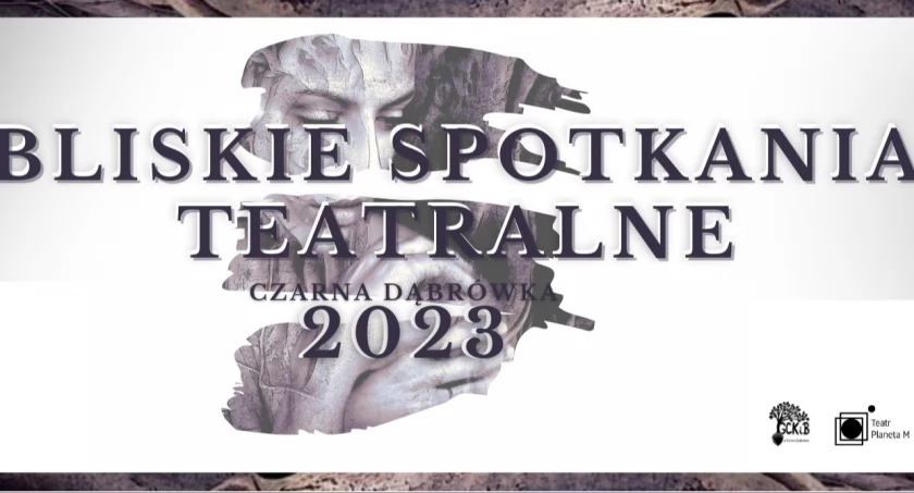 Bliskie spotkania teatralne w Czarnej Dąbrówce