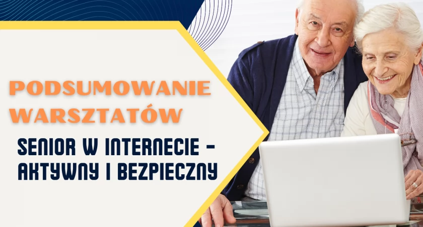 Podsumowanie warsztatów „Senior w internecie - aktywny i bezpieczny”
