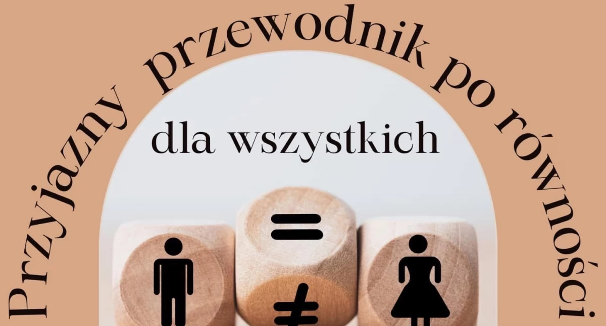 „Przyjazny przewodnik po równości dla wszystkich (mężczyzn też)”
