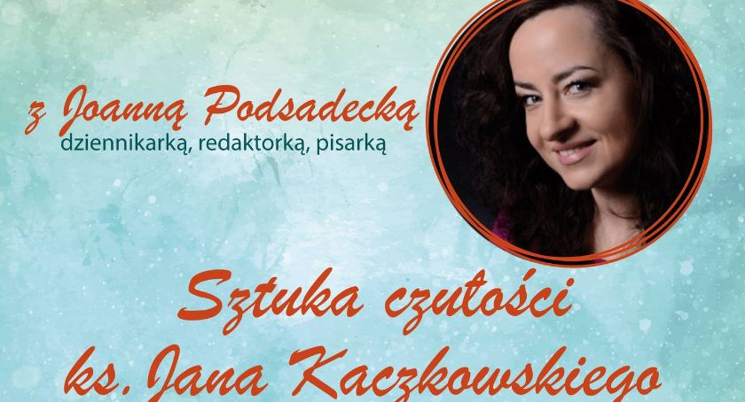 Sztuka czułości ks. Jana Kaczkowskiego - spotkanie z Joanną Podsadecką