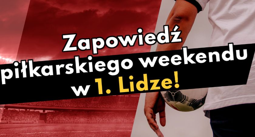 Zapowiedź piłkarskiego weekendu w 1. Lidze!