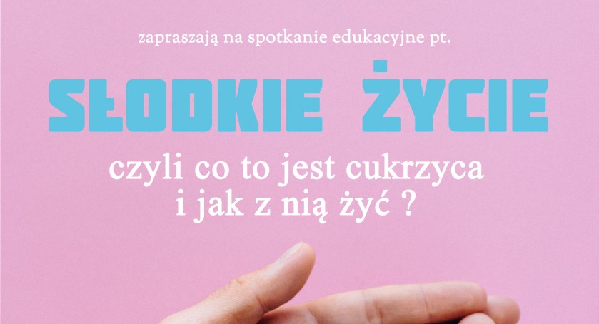 Słodkie życie, czy jak żyć z cukrzycą
