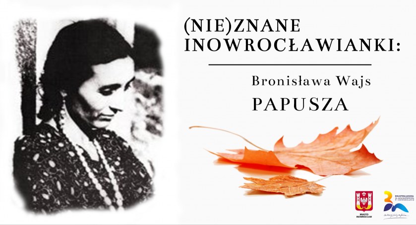 (Nie)znane inowrocławianki. Bronisława Wajs – PAPUSZA