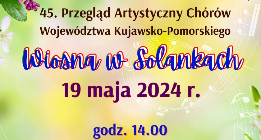 45. Przegląd Artystyczny Chórów Województwa Kujawsko-Pomorskiego WIOSNA W SOLANKACH