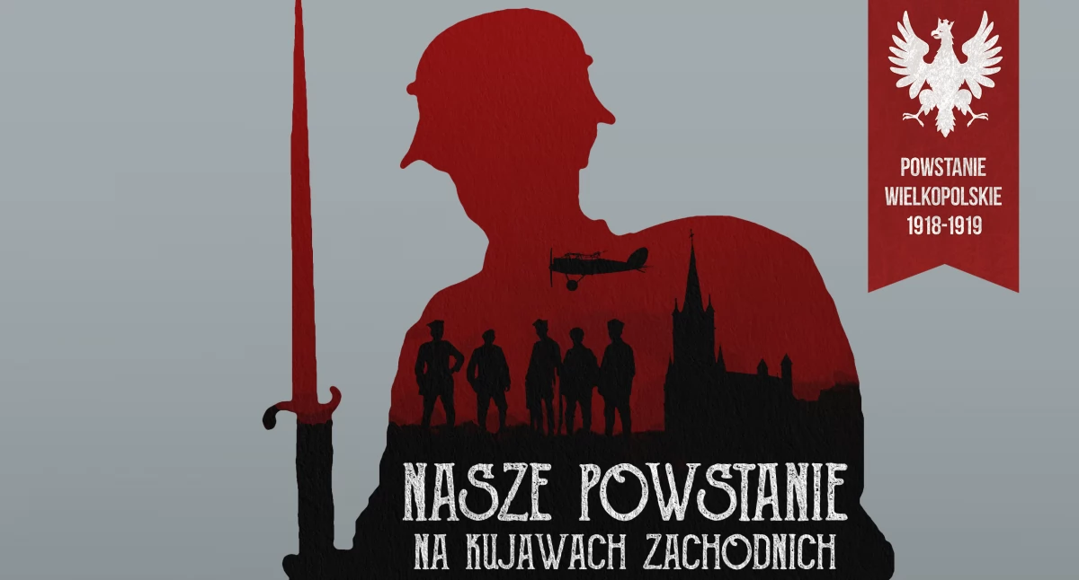 106. rocznica wybuchu Powstania Wielkopolskiego na Kujawach Zachodnich 1918-1919