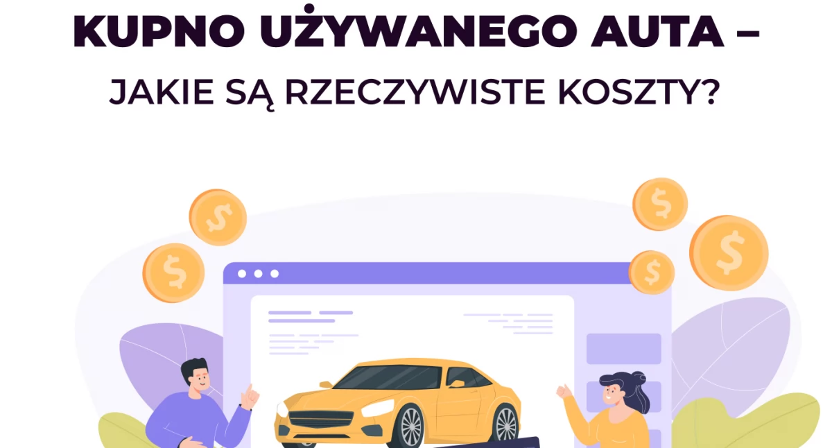 Kupno używanego auta – jakie są rzeczywiste koszty?