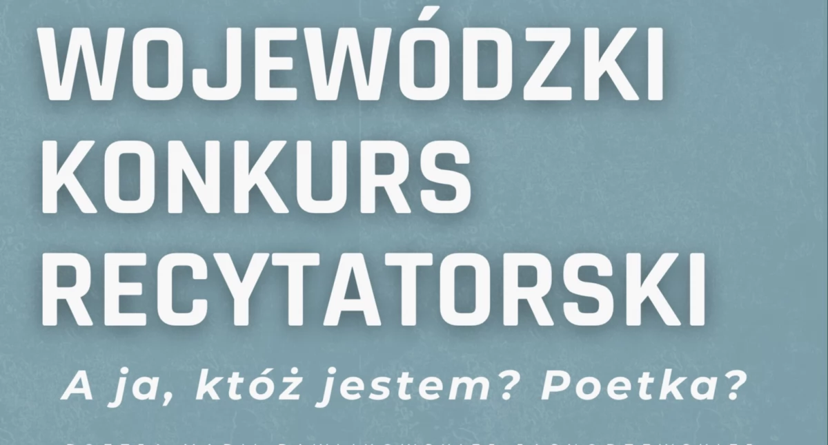 A ja, któż jestem? Poetka? – Wojewódzki Konkurs Recytatorski