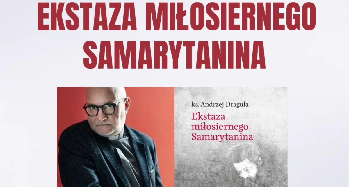 Ekstaza miłosiernego Samarytanina  - spotkanie z ks. prof. Andrzejem Dragułą
