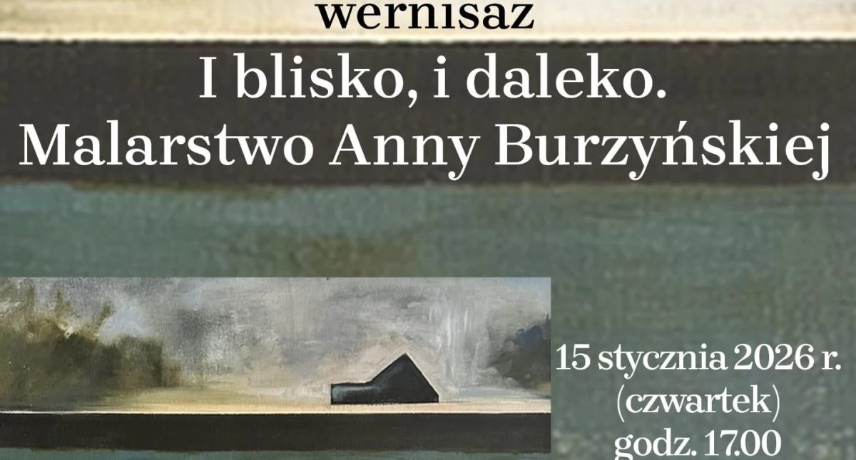 I blisko, I daleko… – wernisaż malarstwa Anny Burzyńskiej