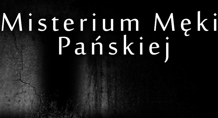 Niespełna dwa tygodnie dzielą nas do Misterium Męki Pańskiej! 
