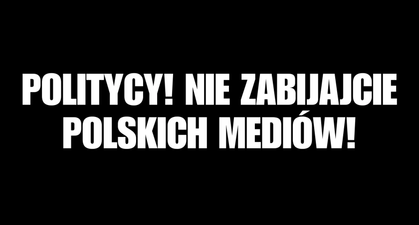 Politycy! Nie zabijajcie polskich mediów!