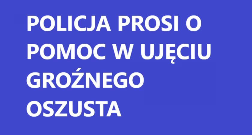 Policja prosi o pomoc w ujęciu oszusta