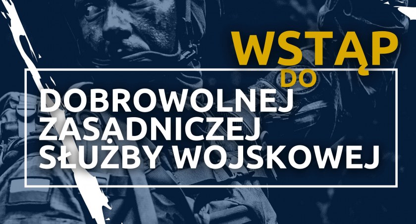 Wstąp do dobrowolnej zasadniczej służby wojskowej!