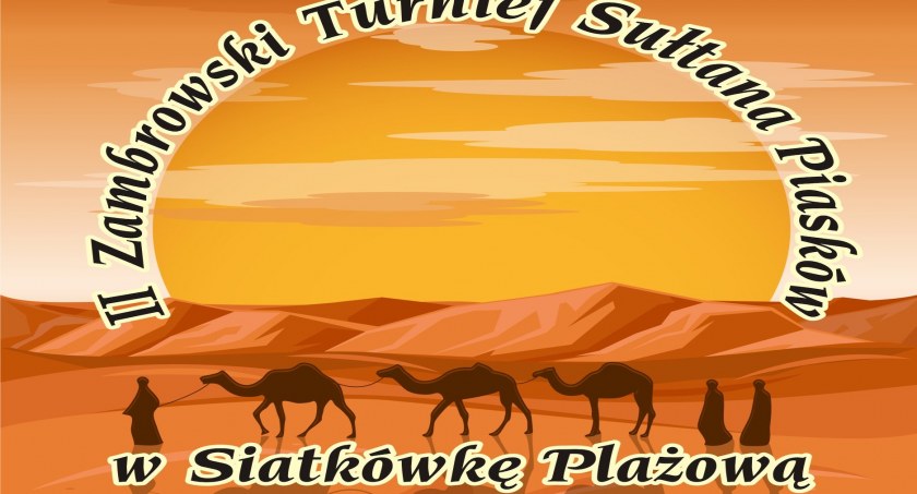 Zapraszamy na II Zambrowski Turniej Sułtana Piasków w siatkówkę plażową