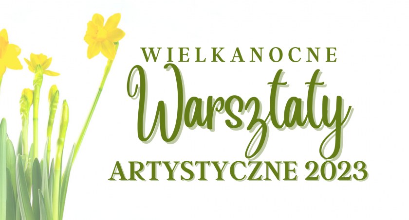Trwają zapisy na Wielkanocne Warsztaty Artystyczne