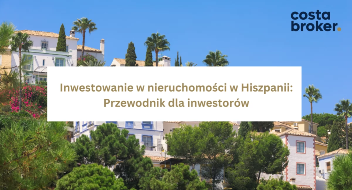 Inwestowanie w nieruchomości w Hiszpanii: Przewodnik dla inwestorów