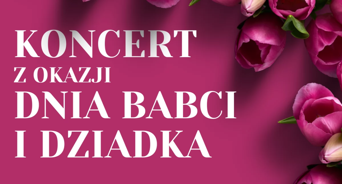 CKGZ zaprasza na Koncert z okazji Dnia Babci i Dziadka