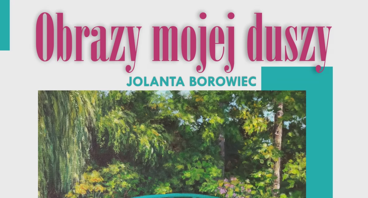Zapraszamy na wernisaż wystawy autorstwa Jolanty Borowiec