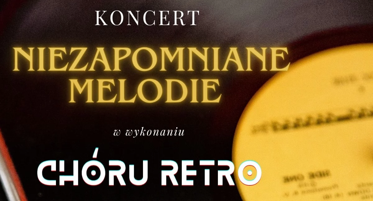 Chór RETRO przypomni polskie przeboje. Zapraszamy na koncert „Niezapomniane Melodie”