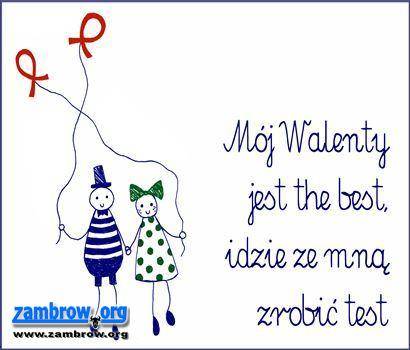 „Mój Walenty jest the best, idzie ze mną zrobić test”