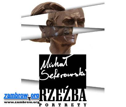 Rzeźba i portrety Michała Selerowskiego