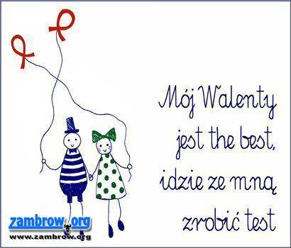 „Mój Walenty jest the best, idzie ze mną zrobić test”