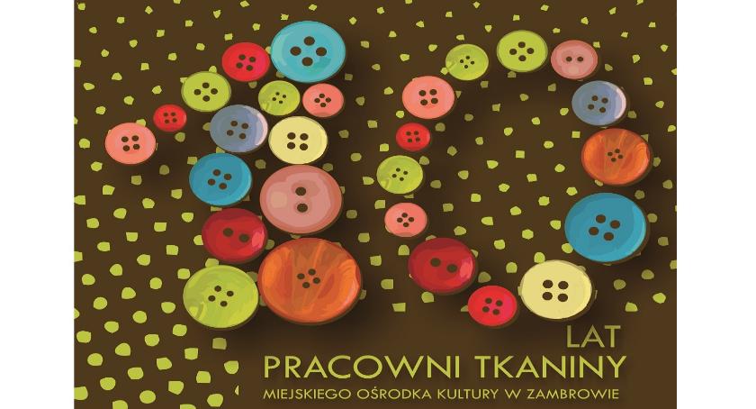 10 lat zambrowskiej Pracowni Tkaniny. Zapraszamy na wystawę