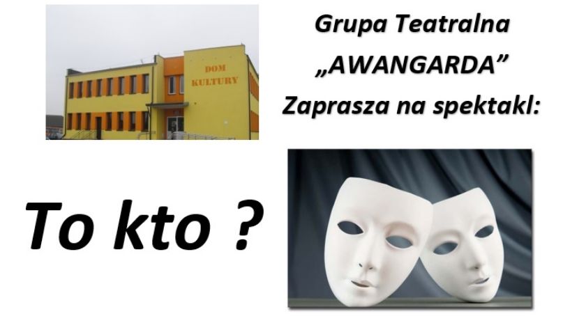AWANGARDA zaprasza na spektakl pt. „To kto?”