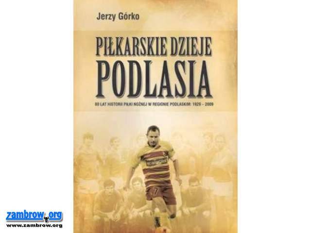 Polecamy: Piłkarskie Dzieje Podlasia