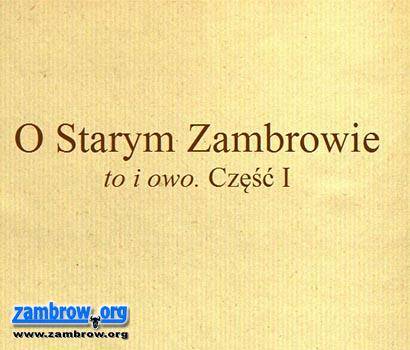 „O Starym Zambrowie to i owo. Część I”