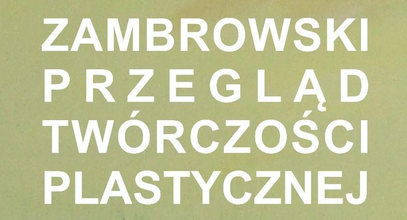 Zambrowski przegląd twórczości plastycznej. Zapraszamy na wernisaż