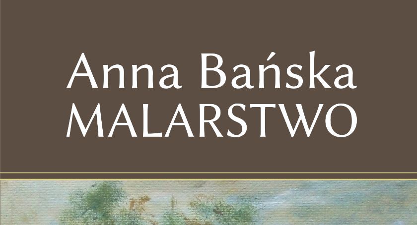 Zapraszamy na wernisaż wystawy prac Anny Bańskiej