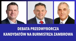 Już dzisiaj debata kandydatów na Burmistrza Miasta Zambrów - TRANSMISJA NA ŻYWO