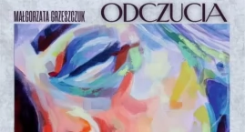 „ODCZUCIA” Małgorzaty Grzeszczuk niebawem w Galerii „Labirynt”