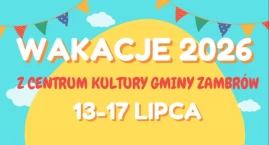 Niebawem ruszają zapisy na wakacje dla dzieci z Centrum Kultury Gminy Zambrów