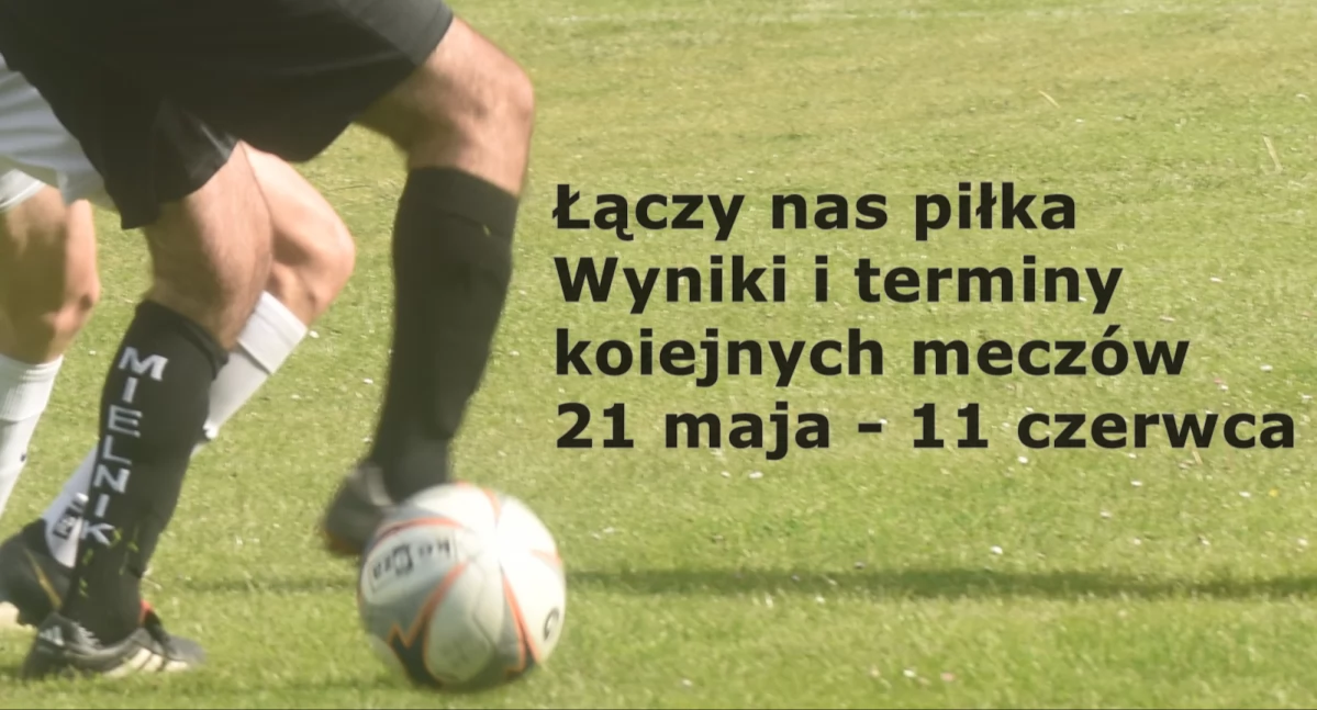 Łączy nas piłka  - wyniki i terminy