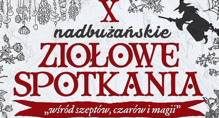 X Nadbużańskie Ziołowe Spotkania  - Wśród szeptów, czarów i magii