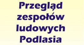 Przegląd Zespołów Ludowych Podlasia - Wałki 2022